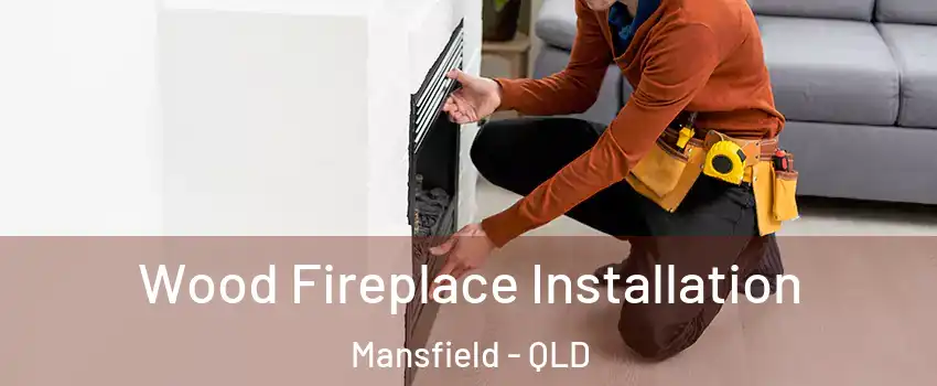 Wood Fireplace Installation Mansfield - QLD