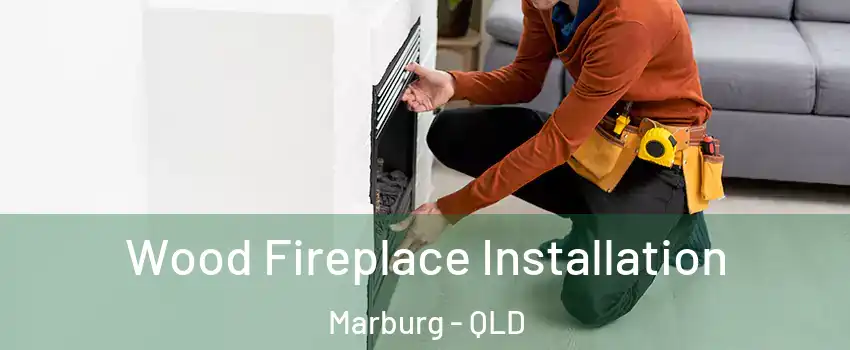 Wood Fireplace Installation Marburg - QLD