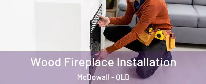 Wood Fireplace Installation McDowall - QLD