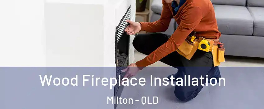 Wood Fireplace Installation Milton - QLD