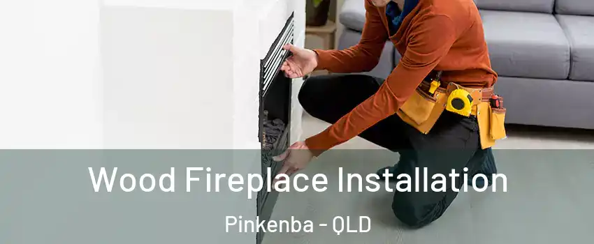 Wood Fireplace Installation Pinkenba - QLD