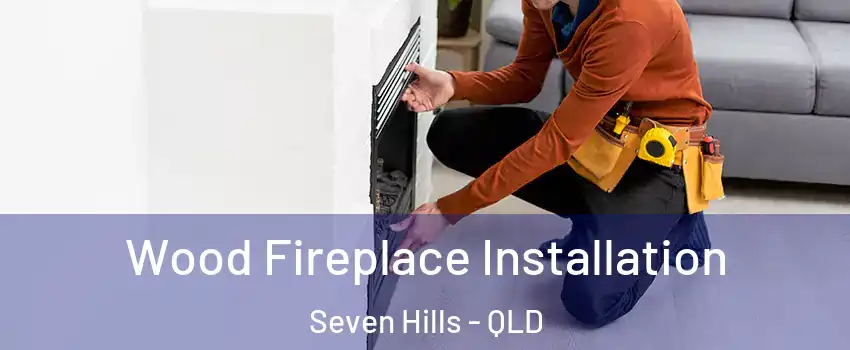 Wood Fireplace Installation Seven Hills - QLD