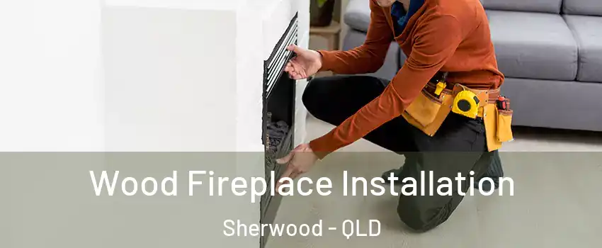  Wood Fireplace Installation Sherwood - QLD