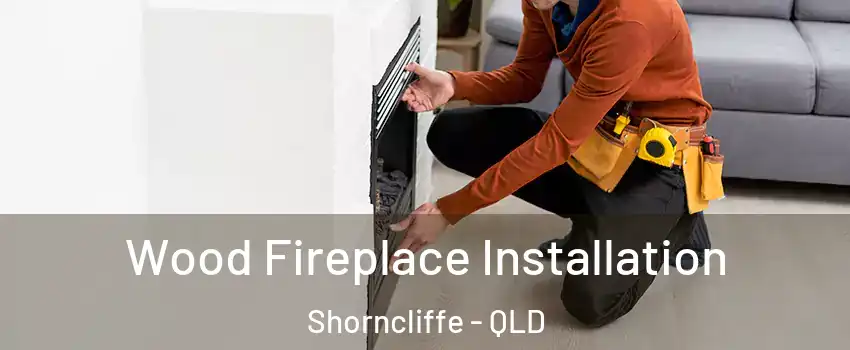 Wood Fireplace Installation Shorncliffe - QLD
