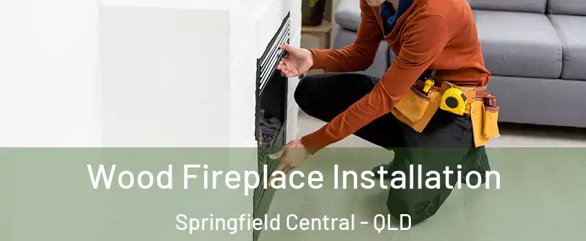 Wood Fireplace Installation Springfield Central - QLD