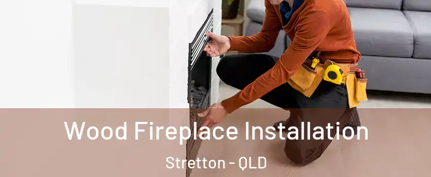 Wood Fireplace Installation Stretton - QLD