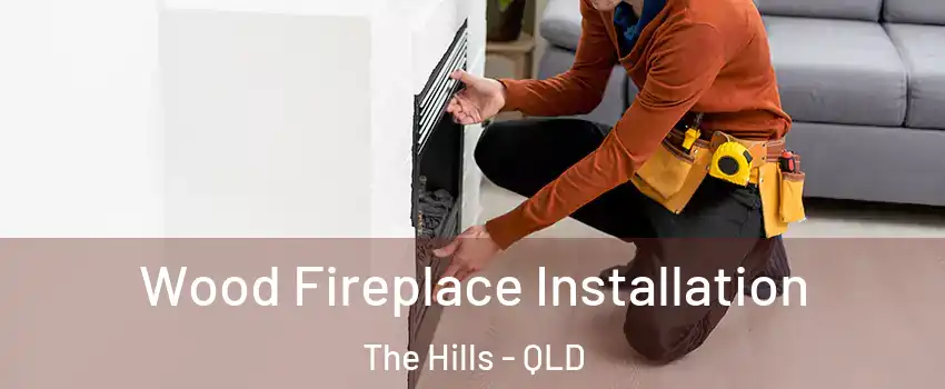 Wood Fireplace Installation The Hills - QLD