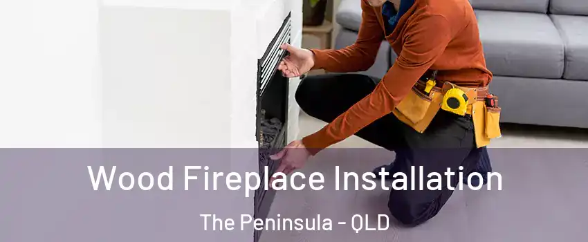 Wood Fireplace Installation The Peninsula - QLD