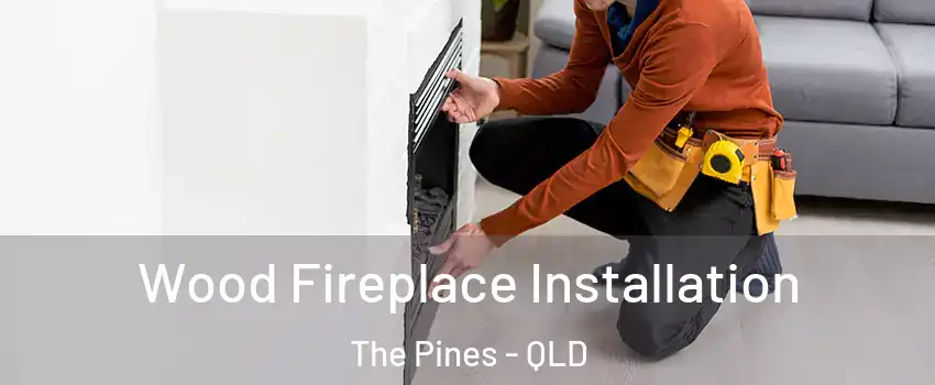 Wood Fireplace Installation The Pines - QLD