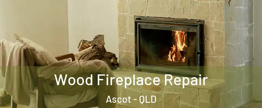 Wood Fireplace Repair Ascot - QLD