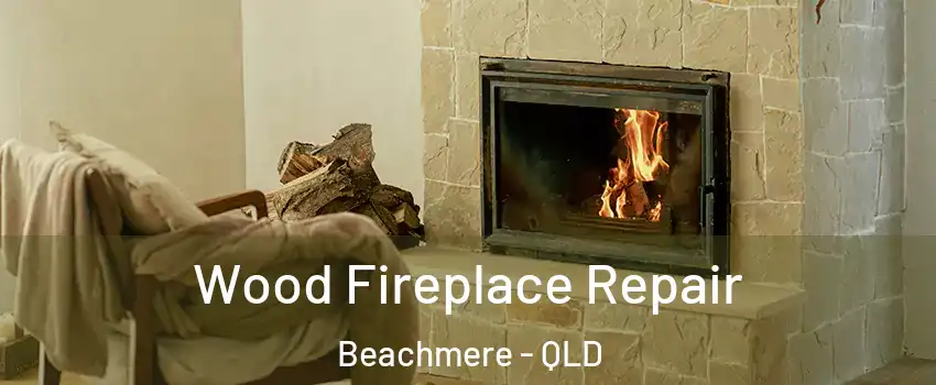 Wood Fireplace Repair Beachmere - QLD