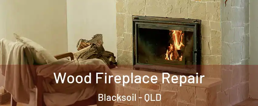 Wood Fireplace Repair Blacksoil - QLD