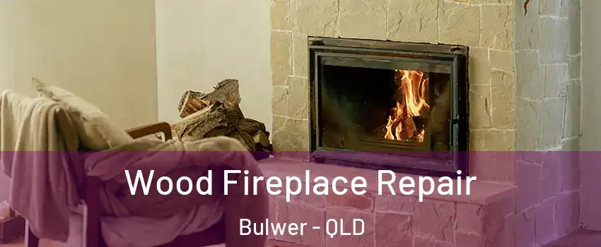 Wood Fireplace Repair Bulwer - QLD