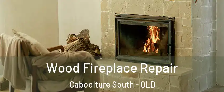 Wood Fireplace Repair Caboolture South - QLD