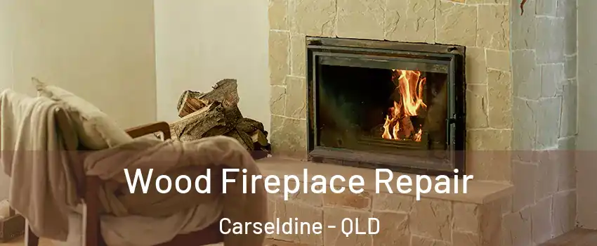 Wood Fireplace Repair Carseldine - QLD