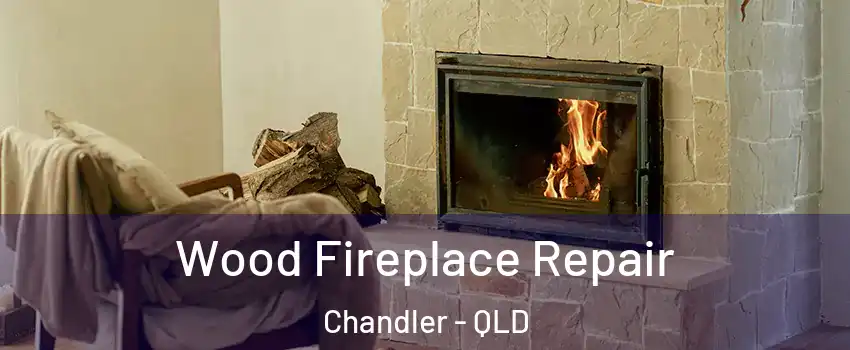 Wood Fireplace Repair Chandler - QLD