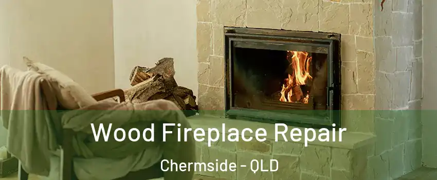 Wood Fireplace Repair Chermside - QLD