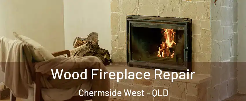 Wood Fireplace Repair Chermside West - QLD