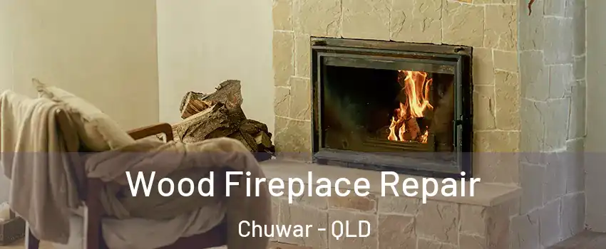 Wood Fireplace Repair Chuwar - QLD