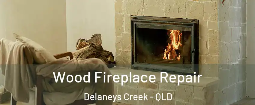Wood Fireplace Repair Delaneys Creek - QLD