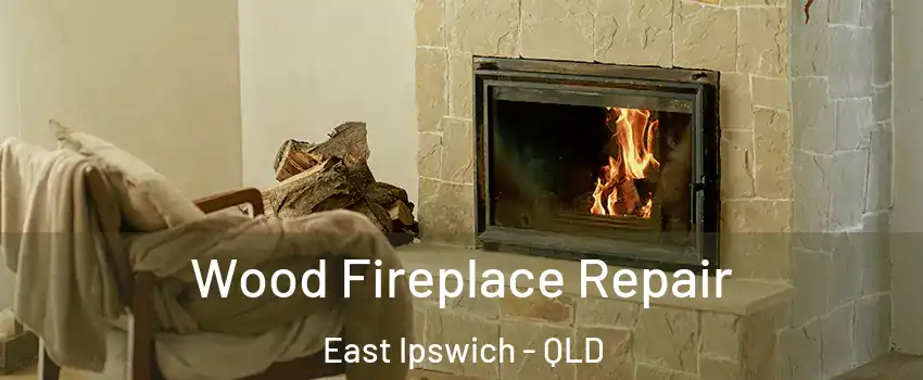 Wood Fireplace Repair East Ipswich - QLD
