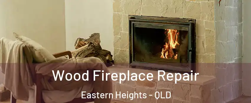 Wood Fireplace Repair Eastern Heights - QLD