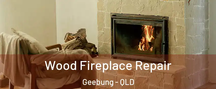 Wood Fireplace Repair Geebung - QLD