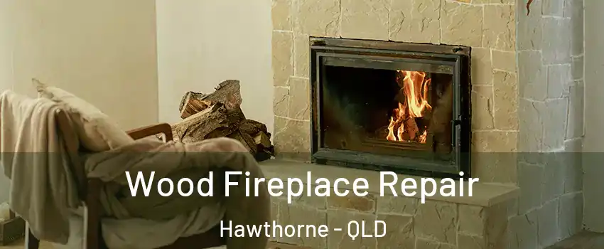 Wood Fireplace Repair Hawthorne - QLD