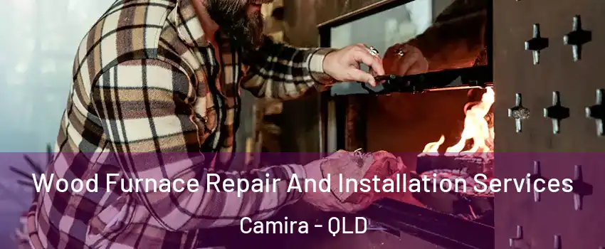 Wood Furnace Repair And Installation Services Camira - QLD