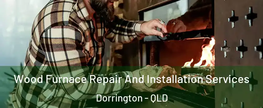 Wood Furnace Repair And Installation Services Dorrington - QLD