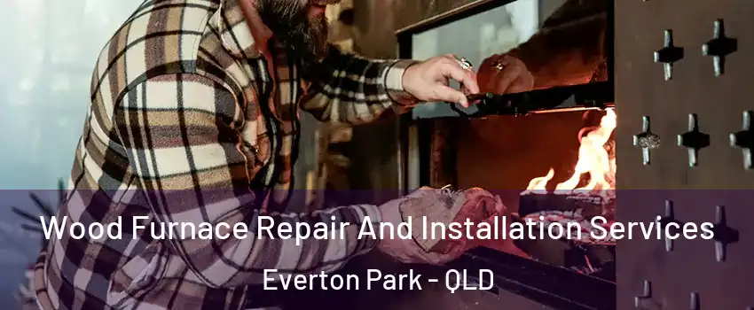 Wood Furnace Repair And Installation Services Everton Park - QLD