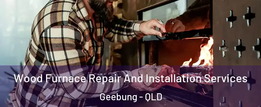 Wood Furnace Repair And Installation Services Geebung - QLD