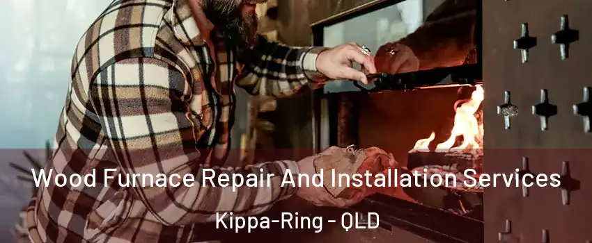 Wood Furnace Repair And Installation Services Kippa-Ring - QLD