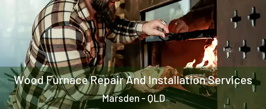 Wood Furnace Repair And Installation Services Marsden - QLD
