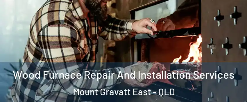  Wood Furnace Repair And Installation Services Mount Gravatt East - QLD