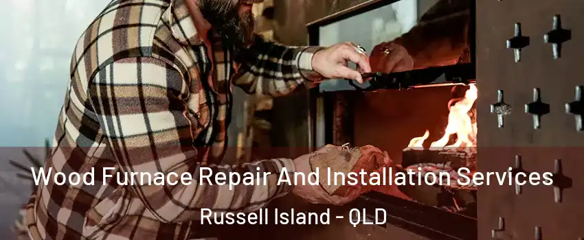 Wood Furnace Repair And Installation Services Russell Island - QLD