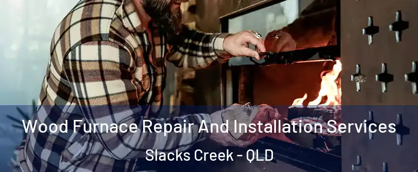 Wood Furnace Repair And Installation Services Slacks Creek - QLD