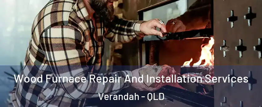 Wood Furnace Repair And Installation Services Verandah - QLD