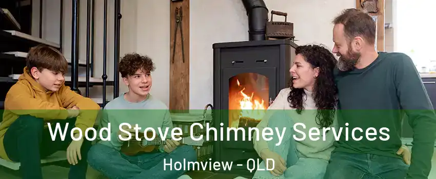 Wood Stove Chimney Services Holmview - QLD