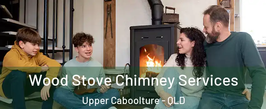 Wood Stove Chimney Services Upper Caboolture - QLD