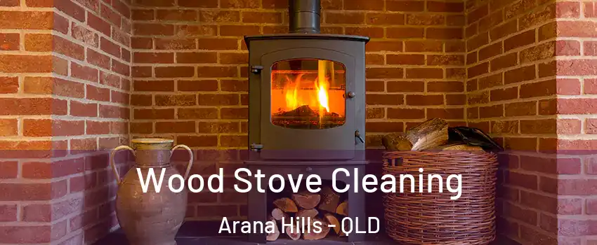 Wood Stove Cleaning Arana Hills - QLD