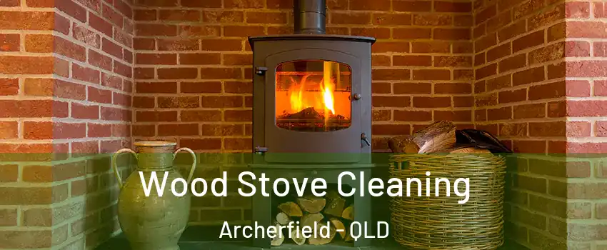 Wood Stove Cleaning Archerfield - QLD