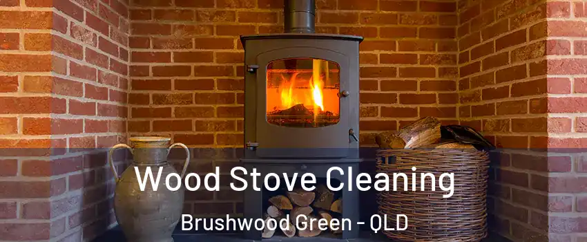 Wood Stove Cleaning Brushwood Green - QLD