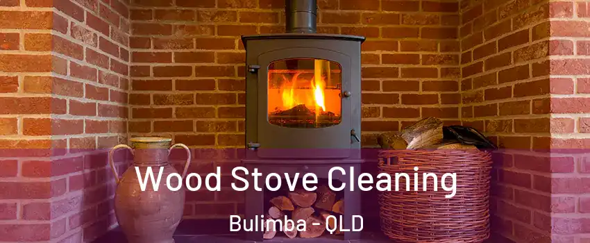 Wood Stove Cleaning Bulimba - QLD
