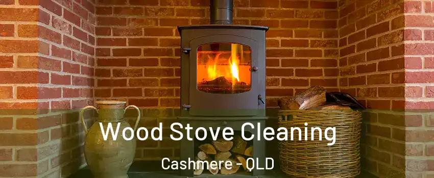 Wood Stove Cleaning Cashmere - QLD