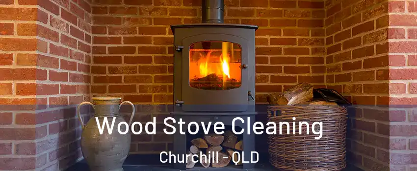  Wood Stove Cleaning Churchill - QLD