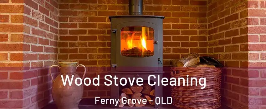 Wood Stove Cleaning Ferny Grove - QLD