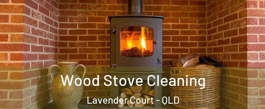 Wood Stove Cleaning Lavender Court - QLD