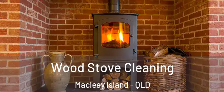 Wood Stove Cleaning Macleay Island - QLD