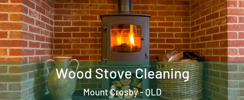 Wood Stove Cleaning Mount Crosby - QLD
